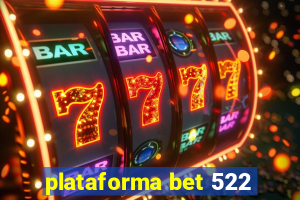 plataforma bet 522